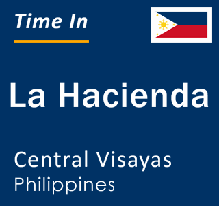 Current local time in La Hacienda, Central Visayas, Philippines