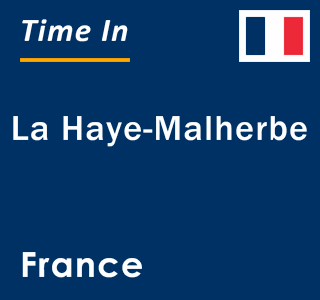 Current local time in La Haye-Malherbe, France
