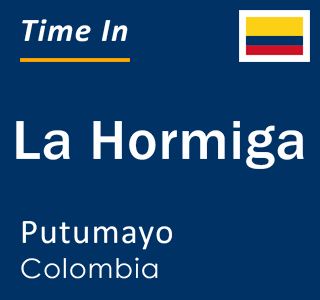 Current local time in La Hormiga, Putumayo, Colombia