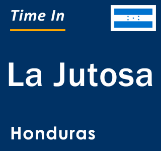 Current local time in La Jutosa, Honduras