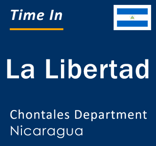 Current local time in La Libertad, Chontales Department, Nicaragua
