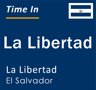 Current time in La Libertad, La Libertad, El Salvador
