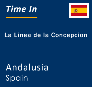 Current local time in La Linea de la Concepcion, Andalusia, Spain
