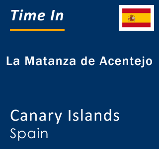 Current local time in La Matanza de Acentejo, Canary Islands, Spain