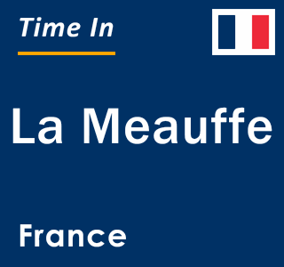 Current local time in La Meauffe, France