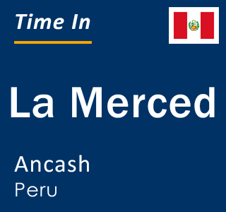 Current local time in La Merced, Ancash, Peru