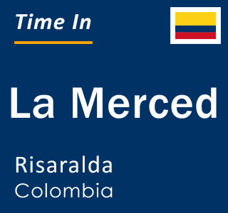 Current local time in La Merced, Risaralda, Colombia