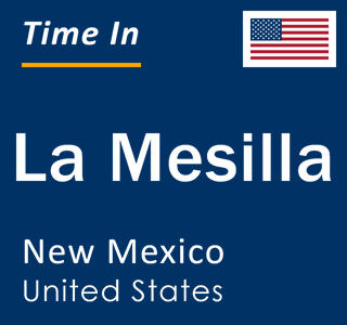 Current local time in La Mesilla, New Mexico, United States