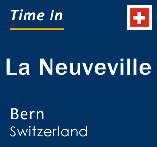 Current local time in La Neuveville, Bern, Switzerland