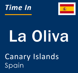 Current local time in La Oliva, Canary Islands, Spain