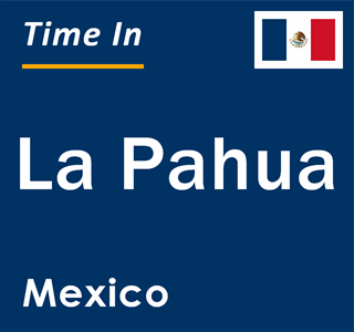 Current local time in La Pahua, Mexico