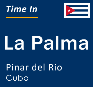 Current local time in La Palma, Pinar del Rio, Cuba