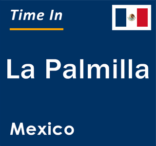 Current local time in La Palmilla, Mexico