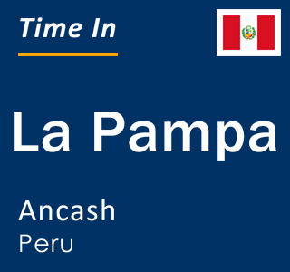 Current local time in La Pampa, Ancash, Peru
