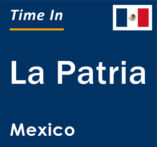 Current local time in La Patria, Mexico