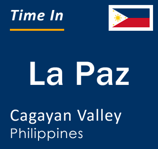 Current local time in La Paz, Cagayan Valley, Philippines