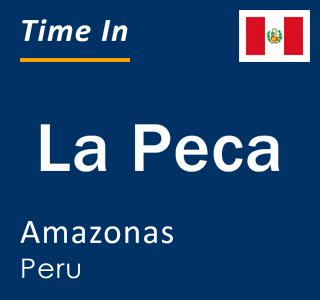 Current local time in La Peca, Amazonas, Peru