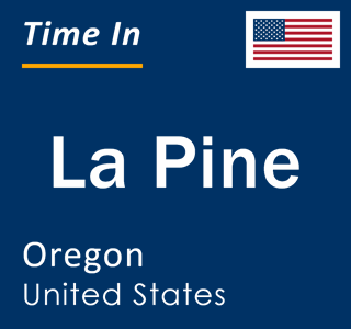 Current local time in La Pine, Oregon, United States