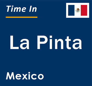 Current local time in La Pinta, Mexico