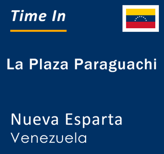 Current local time in La Plaza Paraguachi, Nueva Esparta, Venezuela