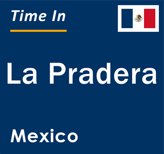 Current local time in La Pradera, Mexico