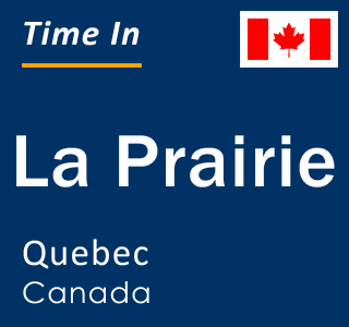 Current local time in La Prairie, Quebec, Canada