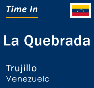 Current local time in La Quebrada, Trujillo, Venezuela