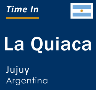 Current local time in La Quiaca, Jujuy, Argentina