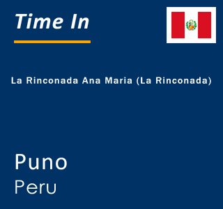 Current local time in La Rinconada Ana Maria (La Rinconada), Puno, Peru