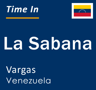 Current local time in La Sabana, Vargas, Venezuela