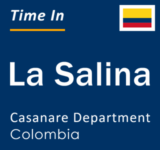 Current local time in La Salina, Casanare Department, Colombia
