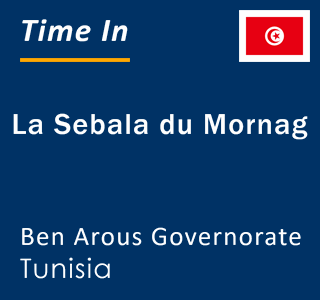 Current local time in La Sebala du Mornag, Ben Arous Governorate, Tunisia