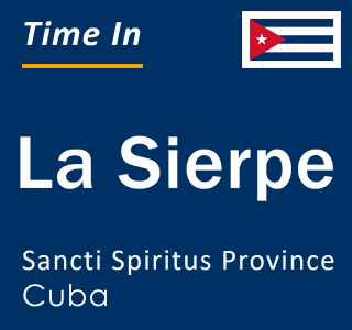 Current local time in La Sierpe, Sancti Spiritus Province, Cuba