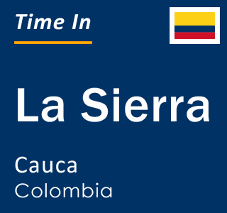 Current local time in La Sierra, Cauca, Colombia