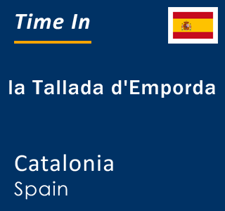 Current local time in la Tallada d'Emporda, Catalonia, Spain