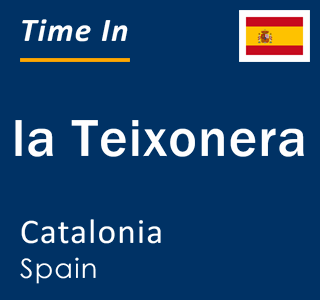 Current local time in la Teixonera, Catalonia, Spain