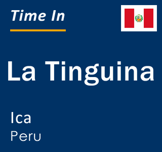Current local time in La Tinguina, Ica, Peru