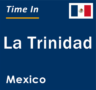 Current local time in La Trinidad, Mexico