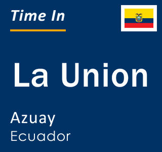 Current local time in La Union, Azuay, Ecuador