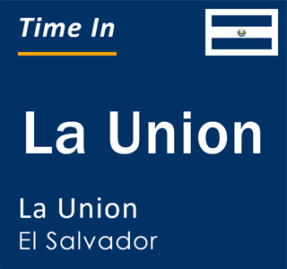 Current local time in La Union, La Union, El Salvador