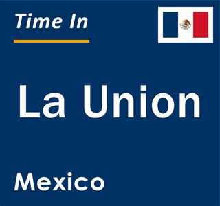 Current local time in La Union, Mexico