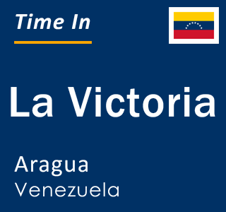 Current time in La Victoria, Aragua, Venezuela