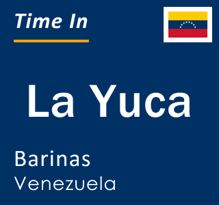 Current local time in La Yuca, Barinas, Venezuela
