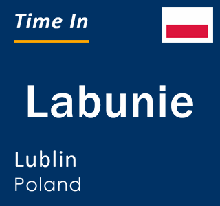 Current local time in Labunie, Lublin, Poland