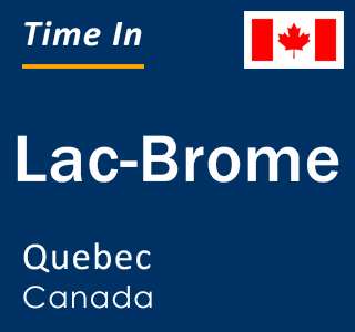 Current local time in Lac-Brome, Quebec, Canada