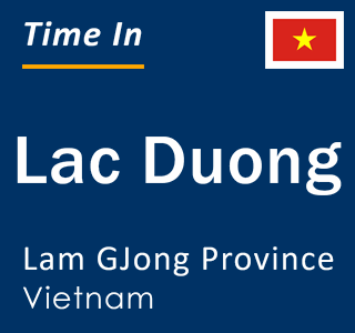 Current local time in Lac Duong, Lam GJong Province, Vietnam