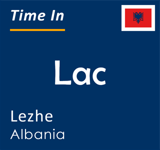 Current time in Lac, Lezhe, Albania
