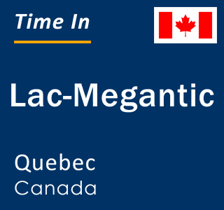 Current local time in Lac-Megantic, Quebec, Canada