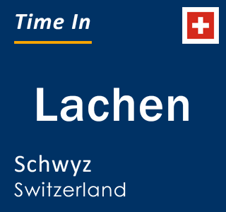 Current local time in Lachen, Schwyz, Switzerland