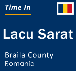 Current local time in Lacu Sarat, Braila County, Romania
